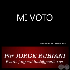 MI VOTO - Por JORGE RUBIANI - Viernes, 05 de Abril de 2013